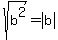 sqrt%28b%5E2%29+=+abs%28b%29