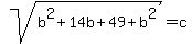 sqrt%28b%5E2%2B14b%2B49%2Bb%5E2%29=c