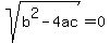 sqrt%28b%5E2-4ac%29=0