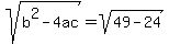sqrt%28b%5E2-4ac%29=sqrt%2849-24%29