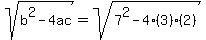 sqrt%28b%5E2-4ac%29=sqrt%287%5E2-4%283%29%282%29%29