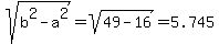 sqrt%28b%5E2-a%5E2%29+=+sqrt%2849-16%29=5.745