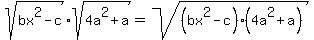 sqrt%28bx%5E2-c%29sqrt%284a%5E2%2Ba%29+=+sqrt%28%28bx%5E2-c%29%284a%5E2%2Ba%29%29