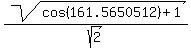 sqrt%28cos%28161.5650512%29+%2B+1%29%2Fsqrt%282%29