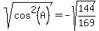 sqrt%28cos%5E2%28A%29%29+=+-sqrt%28144%2F169%29