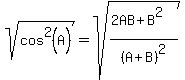 sqrt%28cos%5E2%28A%29%29+=+sqrt%28%282AB%2BB%5E2%29%2F%28A%2BB%29%5E2%29