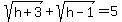 sqrt%28h%2B3%29+%2B+sqrt%28h-1%29=5