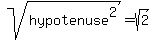 sqrt%28hypotenuse%5E2%29=sqrt%282%29