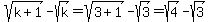 sqrt%28k%2B1%29-sqrt%28k%29+=+sqrt%283%2B1%29-sqrt%283%29=+sqrt%284%29-sqrt%283%29