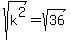 sqrt%28k%5E2%29=sqrt%2836%29