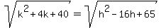 sqrt%28k%5E2%2B4k%2B40%29=sqrt%28h%5E2-16h%2B65%29