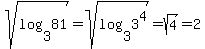 sqrt%28log%283%2C81%29%29=sqrt%28log%283%2C3%5E4%29%29=sqrt%284%29=2