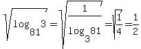 sqrt%28log%2881%2C3%29%29=sqrt%281%2Flog%283%2C81%29%29=sqrt%281%2F4%29=1%2F2