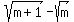 sqrt%28m%2B1%29-sqrt%28m%29