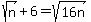 sqrt%28n%29%2B6=sqrt%2816n%29