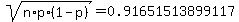 sqrt%28n%2Ap%2A%281-p%29%29+=+0.91651513899117