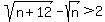 sqrt%28n%2B12%29-sqrt%28n%29%3E2