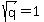 sqrt%28q%29+=+1