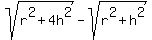 sqrt%28r%5E2+%2B+4h%5E2%29+-+sqrt%28r%5E2+%2B+h%5E2%29
