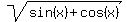 sqrt%28sin%28x%29+%2B+cos%28x%29%29