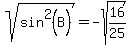 sqrt%28sin%5E2%28B%29%29+=+-sqrt%2816%2F25%29