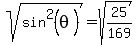 sqrt%28sin%5E2%28theta%29%29+=+sqrt%2825%2F169%29