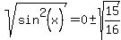sqrt%28sin%5E2%28x%29%29+=+0%2B-sqrt%2815%2F16%29