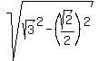 sqrt%28sqrt%283%29%5E2-%28sqrt%282%29%2F2%29%5E2%29