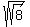 \"sqrt%28sqrt%288%29%29\"