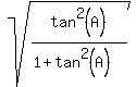 sqrt%28tan%5E2%28A%29%2F%281+%2B+tan%5E2%28A%29%29%29