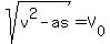 sqrt%28v%5E2-as%29+=+V%5B0%5D