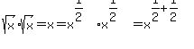 sqrt%28x%29%2Asqrt%28x%29+=+x+=+x%5E%281%2F2%29%2Ax%5E%281%2F2%29+=+x%5E%281%2F2%2B1%2F2%29