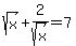 sqrt%28x%29%2B2%2Fsqrt%28x%29=7