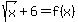 sqrt%28x%29%2B6=f%28x%29