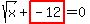sqrt%28x%29%2Bhighlight_red%28+-12+%29=0