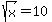 sqrt%28x%29=10