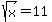 sqrt%28x%29=11