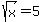 sqrt%28x%29=5