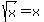 sqrt%28x%29=x