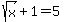 sqrt%28x%29+%2B+1+=+5