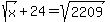 sqrt%28x%29+%2B+24+=+sqrt%282209%29