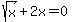 sqrt%28x%29+%2B+2x+=+0