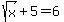 sqrt%28x%29+%2B+5+=+6