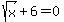 sqrt%28x%29+%2B+6+=+0