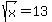 sqrt%28x%29+=+13
