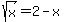 sqrt%28x%29+=+2-x+