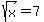 sqrt%28x%29+=+7