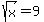 sqrt%28x%29+=+9