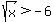 sqrt%28x%29+%3E+-6