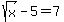 sqrt%28x%29+-+5+=+7